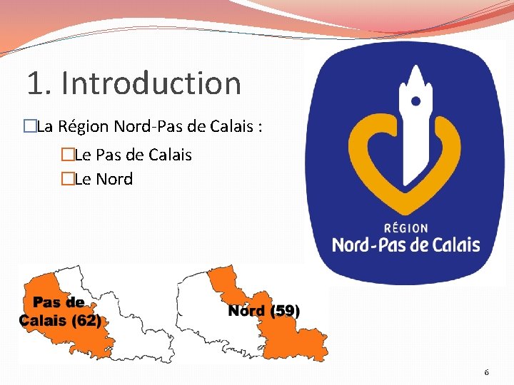 1. Introduction �La Région Nord-Pas de Calais : �Le Pas de Calais �Le Nord