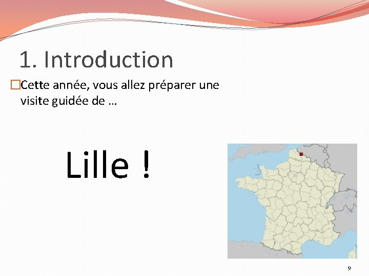 1. Introduction �Cette année, vous allez préparer une visite guidée de … Lille !