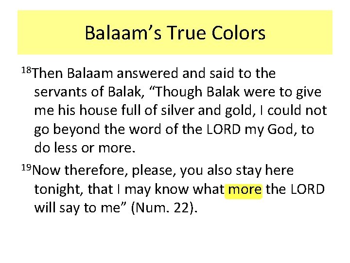 Balaam’s True Colors 18 Then Balaam answered and said to the servants of Balak,
