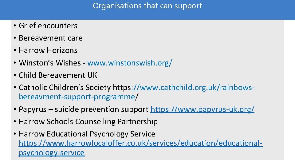 Organisations that can support • Grief encounters • Bereavement care • Harrow Horizons •