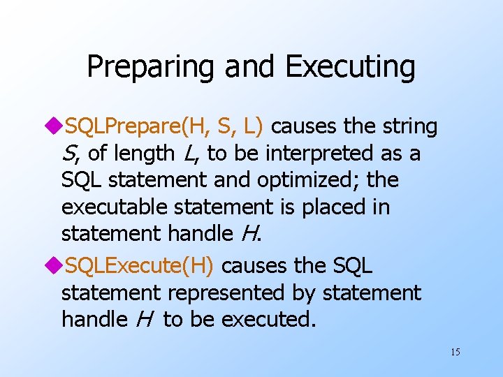 Preparing and Executing u. SQLPrepare(H, S, L) causes the string S, of length L,