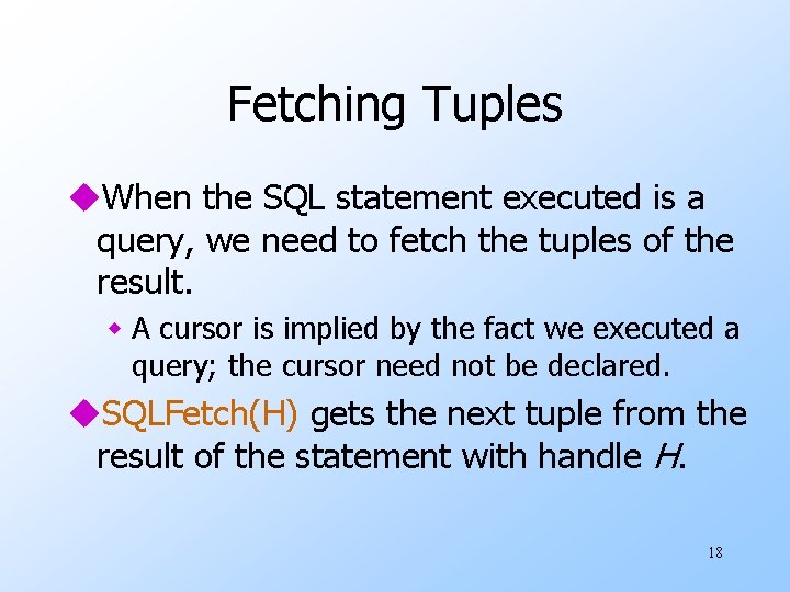 Fetching Tuples u. When the SQL statement executed is a query, we need to
