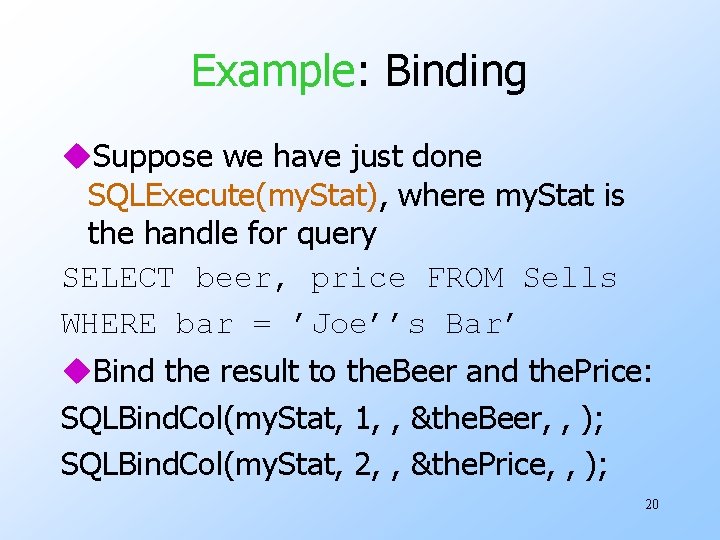 Example: Binding u. Suppose we have just done SQLExecute(my. Stat), where my. Stat is