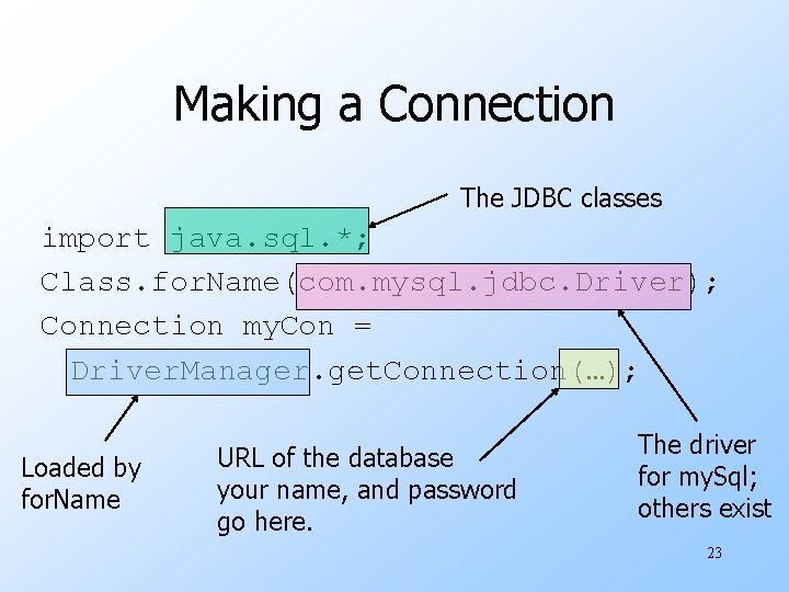Making a Connection The JDBC classes import java. sql. *; Class. for. Name(com. mysql.