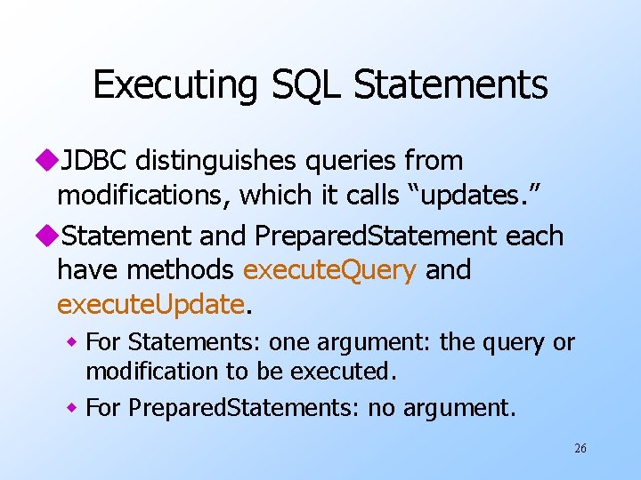 Executing SQL Statements u. JDBC distinguishes queries from modifications, which it calls “updates. ”