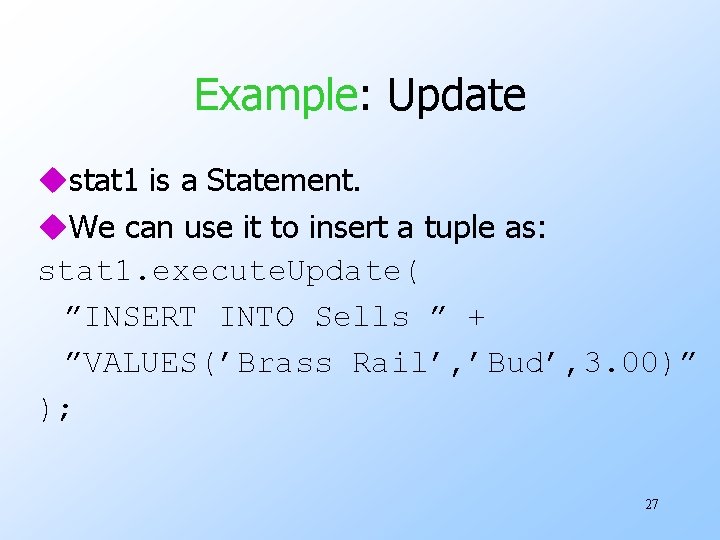 Example: Update ustat 1 is a Statement. u. We can use it to insert