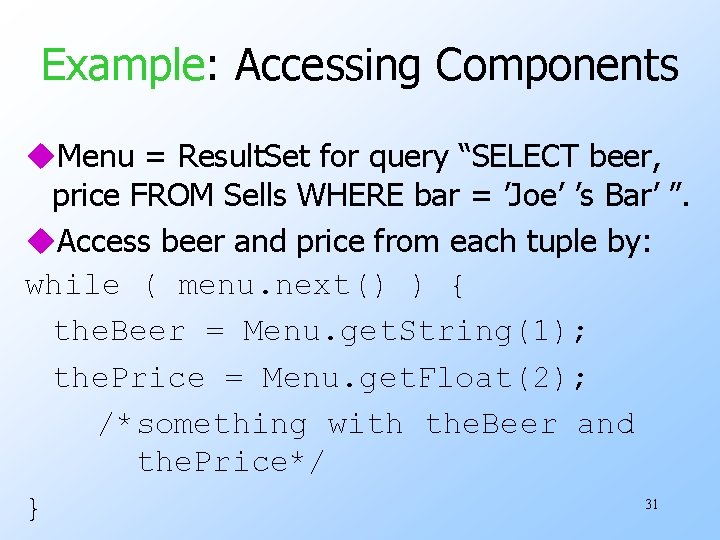 Example: Accessing Components u. Menu = Result. Set for query “SELECT beer, price FROM