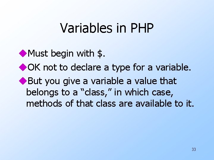 Variables in PHP u. Must begin with $. u. OK not to declare a