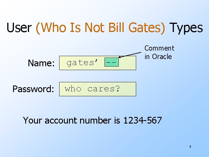 User (Who Is Not Bill Gates) Types Name: Password: gates’ -- Comment in Oracle
