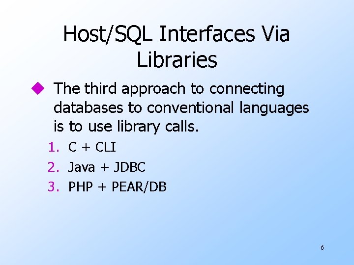 Host/SQL Interfaces Via Libraries u The third approach to connecting databases to conventional languages