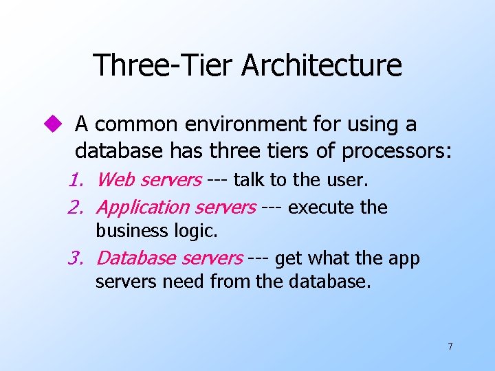 Three-Tier Architecture u A common environment for using a database has three tiers of