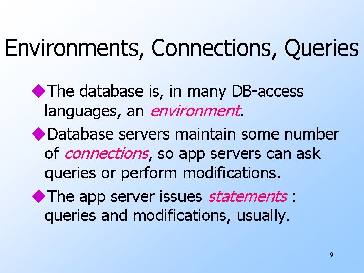Environments, Connections, Queries u. The database is, in many DB-access languages, an environment. u.