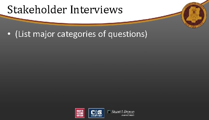 Stakeholder Interviews • (List major categories of questions) 