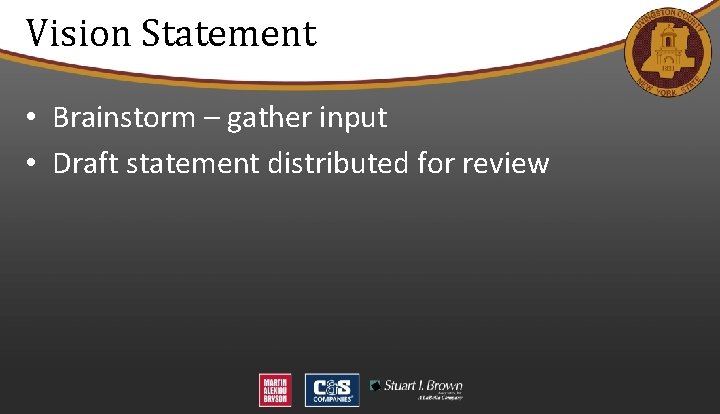 Vision Statement • Brainstorm – gather input • Draft statement distributed for review 