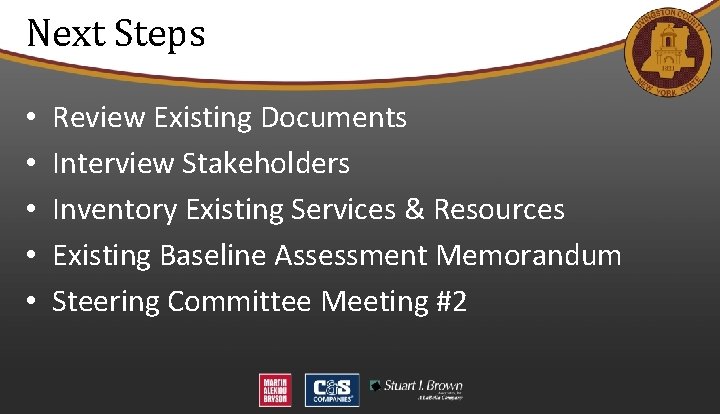 Next Steps • • • Review Existing Documents Interview Stakeholders Inventory Existing Services &