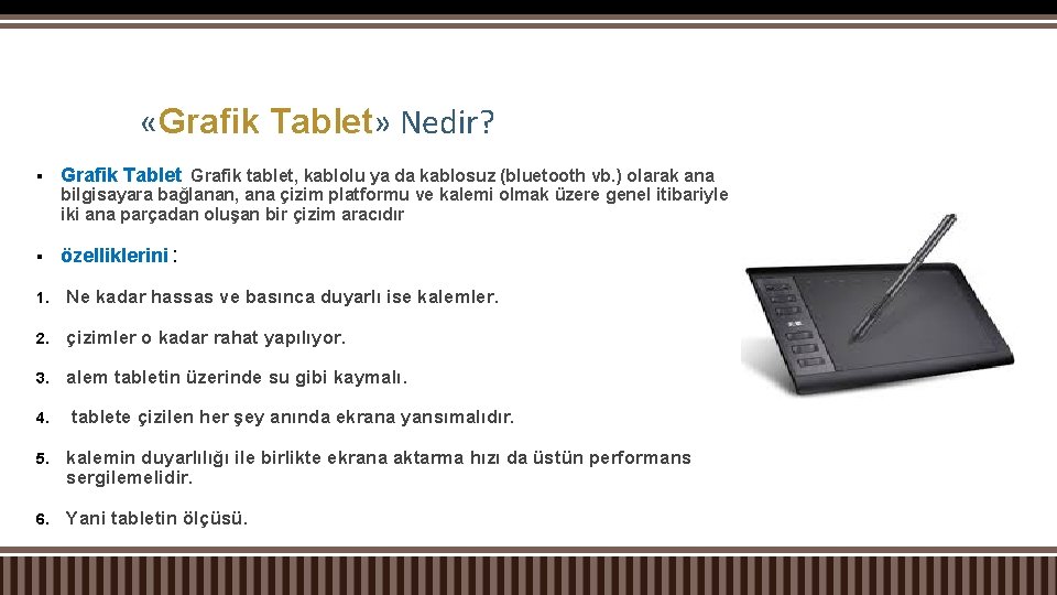  «Grafik Tablet» Nedir? § Grafik Tablet Grafik tablet, kablolu ya da kablosuz (bluetooth