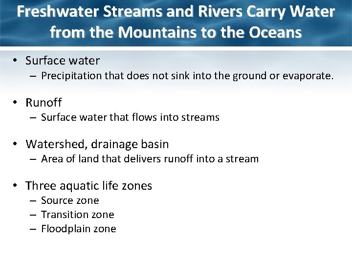 Freshwater Streams and Rivers Carry Water from the Mountains to the Oceans • Surface Freshwater Streams and Rivers Carry Water from the Mountains to the Oceans • Surface
