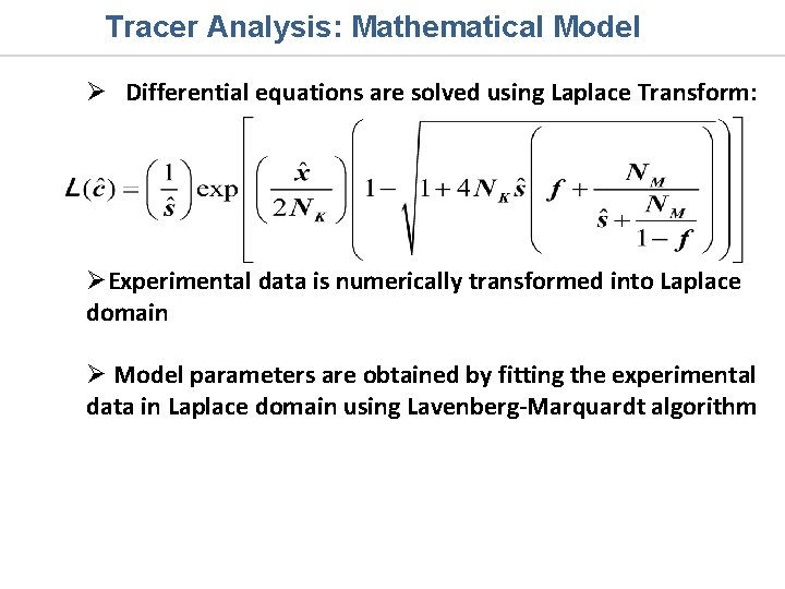 Tracer Analysis: Mathematical Model Ø Differential equations are solved using Laplace Transform: ØExperimental data