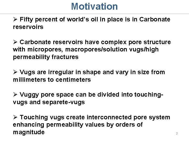 Motivation Ø Fifty percent of world’s oil in place is in Carbonate reservoirs Ø