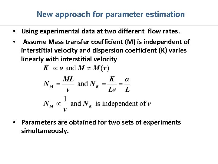 New approach for parameter estimation • Using experimental data at two different flow rates.
