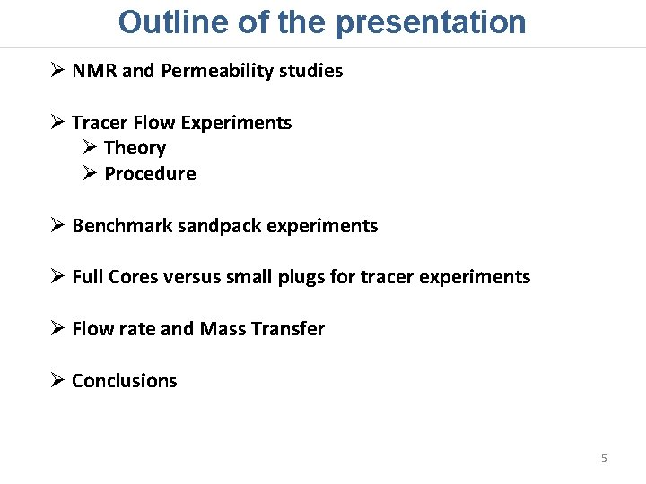 Outline of the presentation Ø NMR and Permeability studies Ø Tracer Flow Experiments Ø