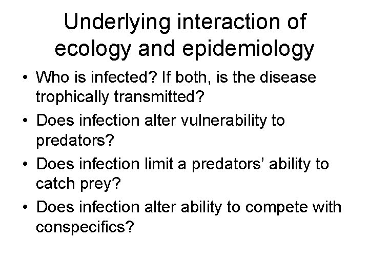 Underlying interaction of ecology and epidemiology • Who is infected? If both, is the