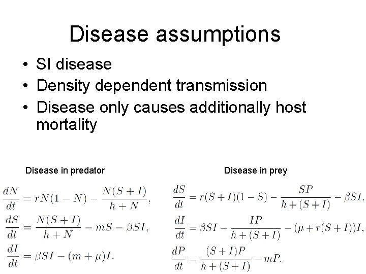 Disease assumptions • SI disease • Density dependent transmission • Disease only causes additionally