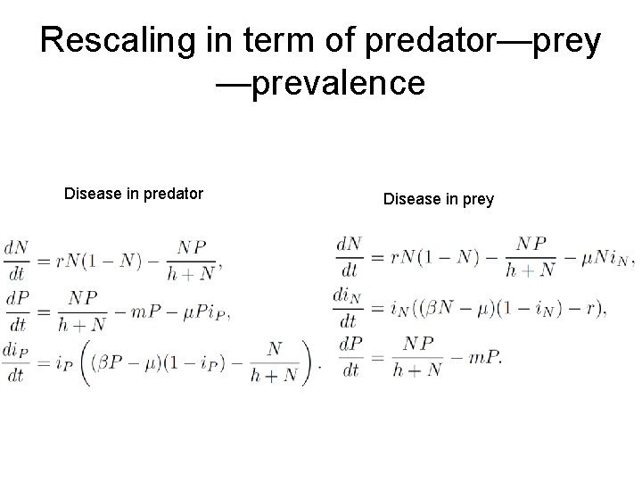 Rescaling in term of predator—prey —prevalence Disease in predator Disease in prey 