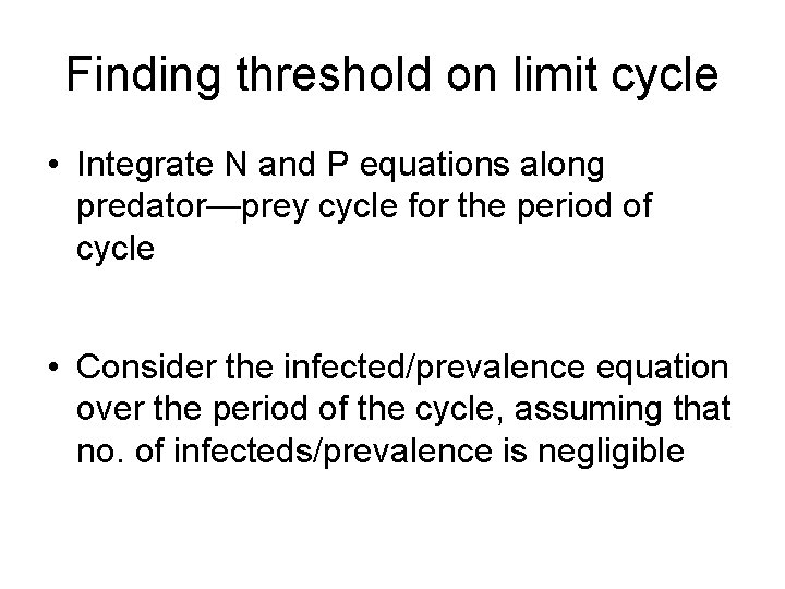 Finding threshold on limit cycle • Integrate N and P equations along predator—prey cycle