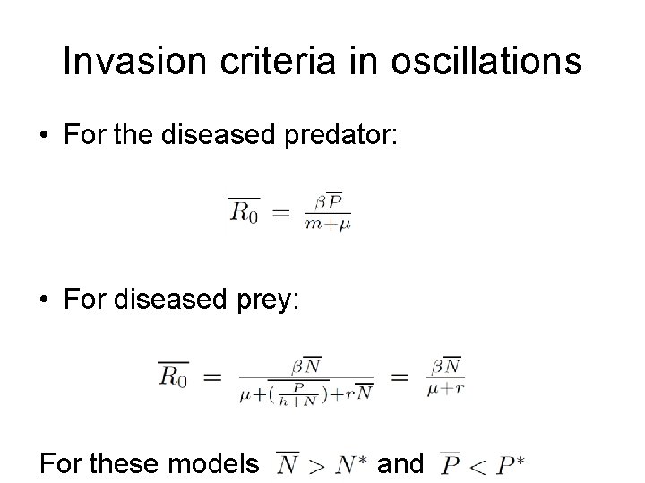 Invasion criteria in oscillations • For the diseased predator: • For diseased prey: For