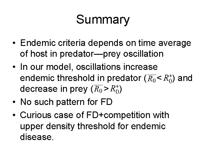 Summary • Endemic criteria depends on time average of host in predator—prey oscillation •