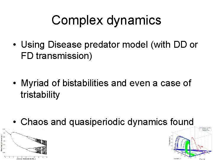 Complex dynamics • Using Disease predator model (with DD or FD transmission) • Myriad