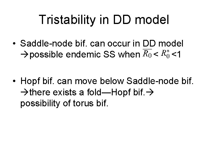 Tristability in DD model • Saddle-node bif. can occur in DD model possible endemic