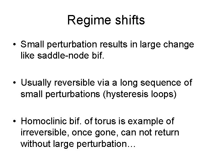 Regime shifts • Small perturbation results in large change like saddle-node bif. • Usually