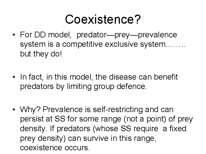 Coexistence? • For DD model, predator—prey—prevalence system is a competitive exclusive system……. . but