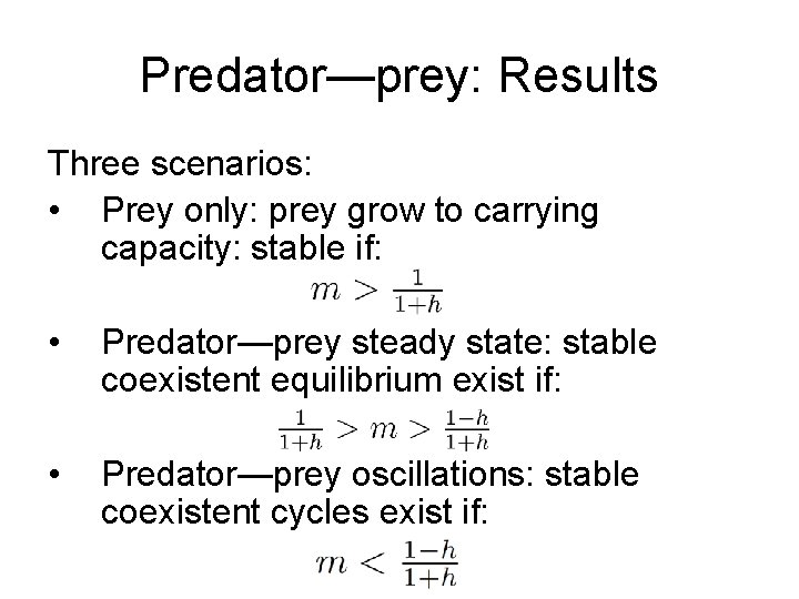 Predator—prey: Results Three scenarios: • Prey only: prey grow to carrying capacity: stable if: