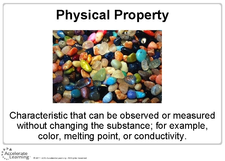 Physical Property Characteristic that can be observed or measured without changing the substance; for