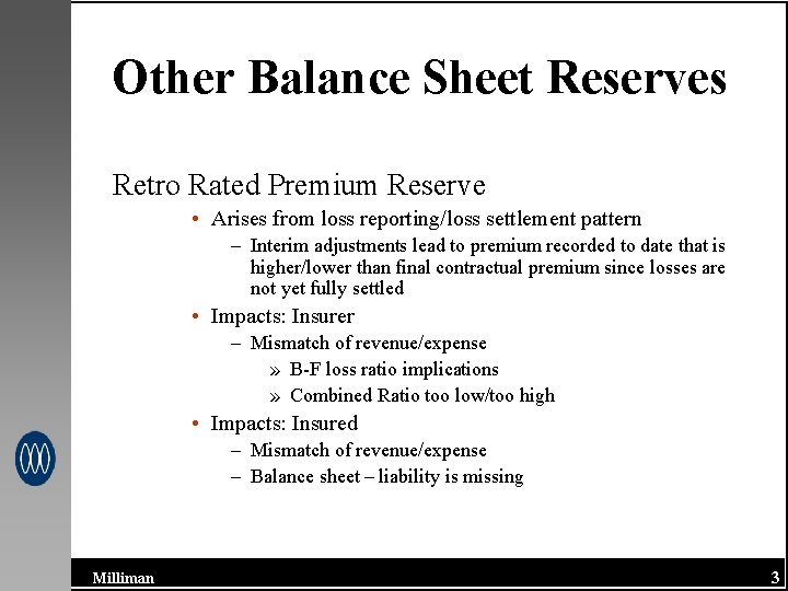 Other Balance Sheet Reserves Retro Rated Premium Reserve • Arises from loss reporting/loss settlement