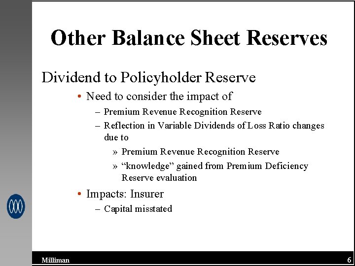 Other Balance Sheet Reserves Dividend to Policyholder Reserve • Need to consider the impact