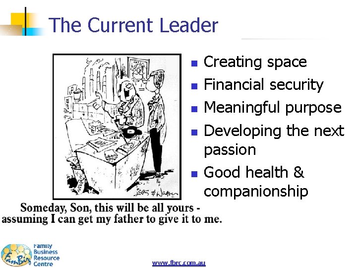 The Current Leader n n n Creating space Financial security Meaningful purpose Developing the