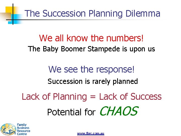 The Succession Planning Dilemma We all know the numbers! The Baby Boomer Stampede is