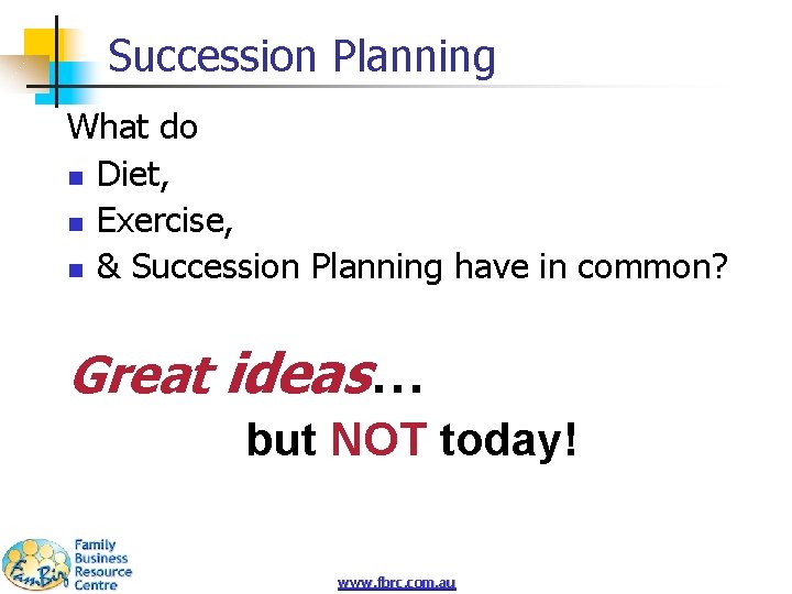 Succession Planning What do n Diet, n Exercise, n & Succession Planning have in