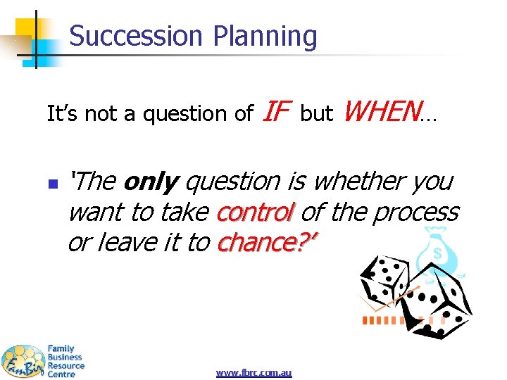 Succession Planning It’s not a question of n IF but WHEN… ‘The only question