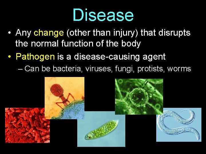 Disease • Any change (other than injury) that disrupts the normal function of the