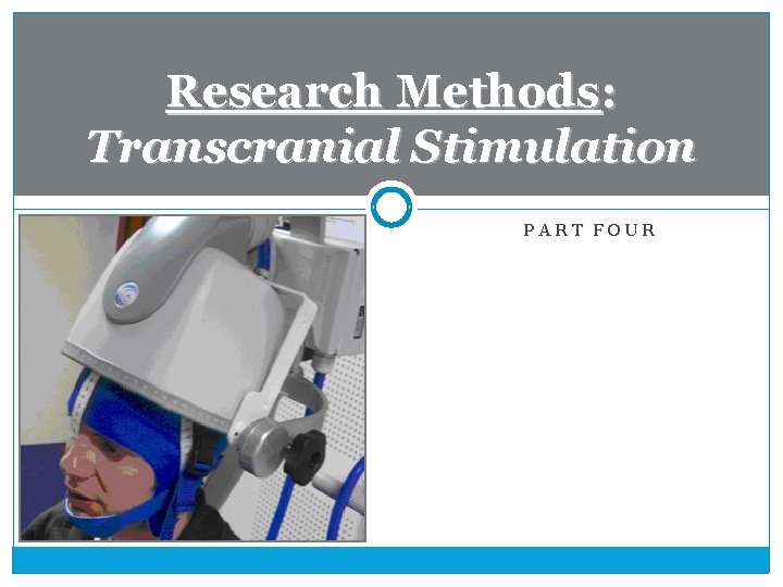 Research Methods: Transcranial Stimulation PART FOUR 