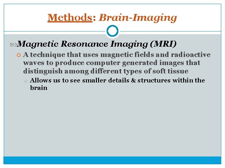 Methods: Brain-Imaging Magnetic Resonance Imaging (MRI) A technique that uses magnetic fields and radioactive
