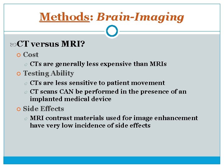 Methods: Brain-Imaging CT versus MRI? Cost CTs are generally less expensive than MRIs Testing