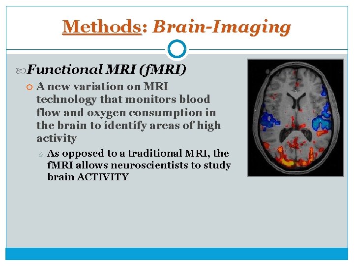 Methods: Brain-Imaging Functional MRI (f. MRI) A new variation on MRI technology that monitors