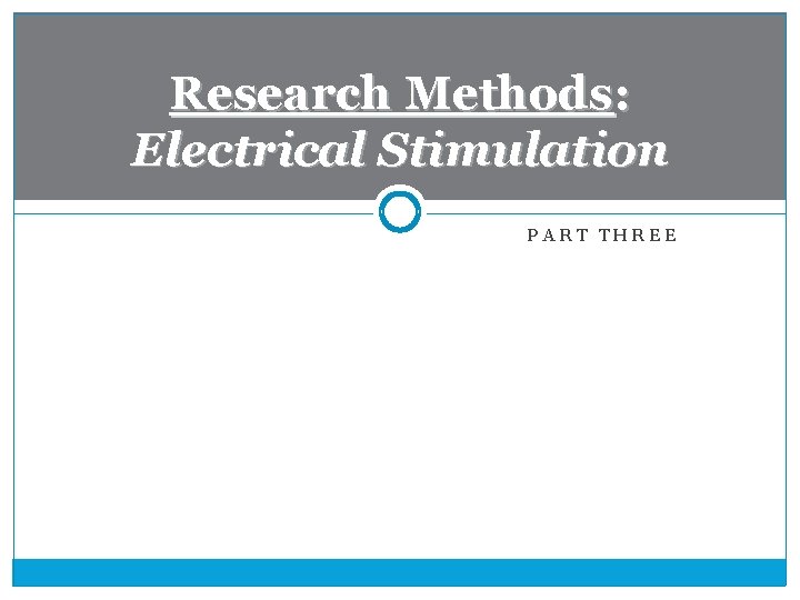 Research Methods: Electrical Stimulation PART THREE 