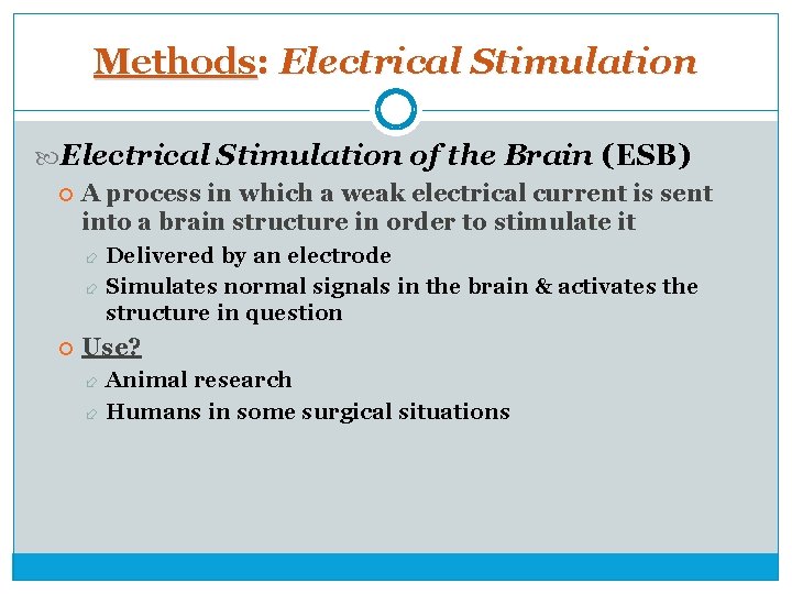 Methods: Electrical Stimulation of the Brain (ESB) A process in which a weak electrical